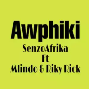 Senzo Afrika - Awuphiki ft. Mlindo The Vocalist & Riky Rick